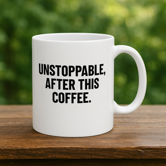 Unstoppable, after this coffee.